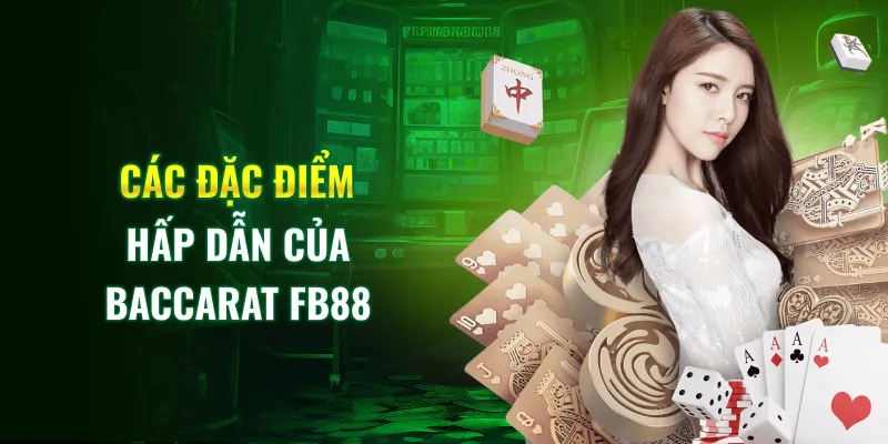 Các đặc điểm hấp dẫn của Baccarat FB88